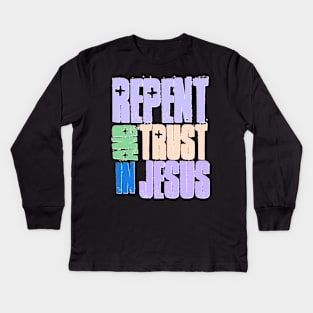 Repent and Trust Jesus Kids Long Sleeve T-Shirt